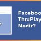 facebook thruplay nedir